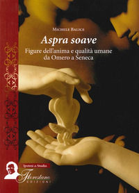 9788895840932 - Aspra soave. Figure dell'anima e qualità umane da Omero a Seneca