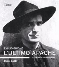 9788895862064 - Emilio Ghione. L'ultimo apache. Vita e film di un divo italiano