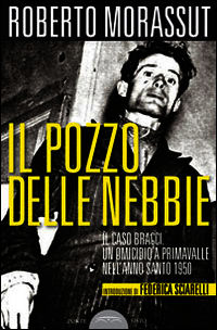 9788895884844 - Il pozzo delle nebbie. Il caso Bracci. Un omicidio a Primavalle nell'anno santo 1950