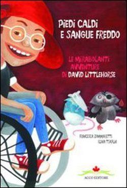 9788895902159 - Piedi caldi sangue freddo. Le mirabolanti avventure di David Littlehorse