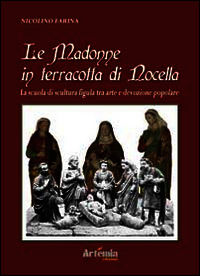 9788895921402 - Le Madonne in terracotte di Nocella. La scuola di scultura figula tra arte e devozione popolare