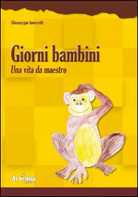 9788895921969 - Giorni bambini. Una vita da maestro