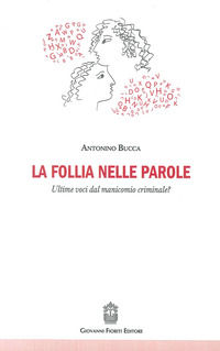 9788895930749 - La follia nelle parole. Ultime voci dal manicomio criminale?