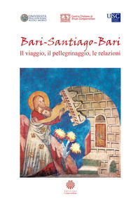 9788895945231 - Bari-Santiago-Bari. Il viaggio, il pellegrinaggio, le relazioni. Atti del Convegno internazionale di studi (Bari, 21 mar