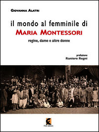 9788895988627 - Il mondo al femminile di Maria Montessori. Regine, dame e altre donne