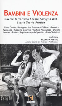 9788895988832 - Bambini e violenza. Guerra, terrorismo, scuola, famiglia, web, storia, teoria, pratica
