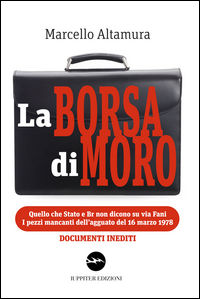 9788895997766 - La borsa di Moro. Quello che Stato e Br non dicono su via Fani. I pezzi mancanti dell'agguato del 16 marzo 1978