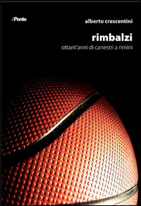 9788896010303 - Rimbalzi. Ottant'anni di canestri a Rimini