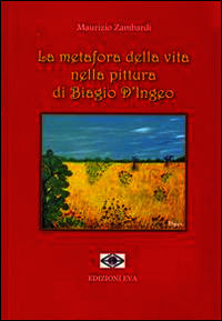 9788896028858 - La metafora della vita nella pittura di Biagio D'Ingeo