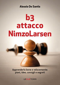 9788896076767 - B3 Attacco NimzoLarsen. Apprenderlo bene e velocemente: piani, idee, consigli, segreti