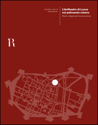 9788896080658 - L'anfiteatro di Lucca nel palinsesto urbano. Studi e indagini per la conservazione