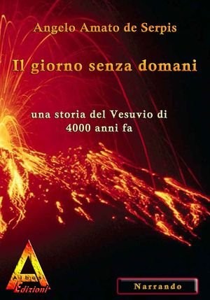 9788896099582 - Il giorno senza domani. Una storia del Vesuvio di 4000 anni fa