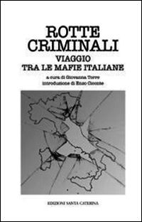 9788896120231 - Rotte criminali. Viaggio tra le mafie italiane
