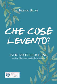 9788896123195 - Che cos'è l'evento? Istruzioni per l'uso storie e riflessioni su ciò che ci accade