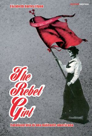 9788896130360 - The rebel girl. Autobiografia di una militante americana
