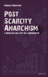 9788896130599 - Post scarcity anarchism. L'anarchia nell'età dell'abbondanza