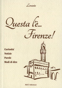 9788896140543 - Questa l'è Firenze. Curiosità, notizie, parole, modi di dire
