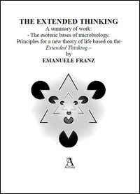 9788896144251 - The esoteric bases of microbiology. Principles for a new theory of life based on the «Extended Thinking». Ediz. multilin