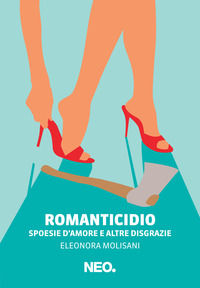 9788896176856 - Romanticidio. Spoesie d'amore e altre disgrazie