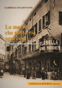 9788896183748 - La morte che porta via ogni cosa. Un'indagine di Marino Mussolini