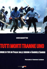 9788896184158 - Tutti morti tranne uno. Morire di tifo in Italia: dalle origini a Gabriele Sandri