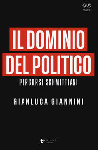 9788896221556 - Il dominio del politico. Percorsi schmittiani