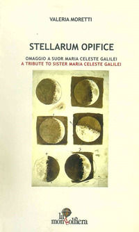9788896254233 - Stellarum opifice. Omaggio a suor Maria Celeste Galilei-A tribute to sister Maria Celeste Galilei. Ediz. bilingue