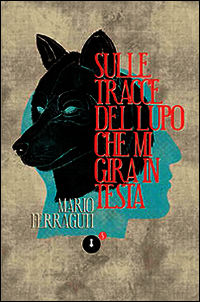 9788896268360 - Sulle tracce del lupo che mi gira in testa