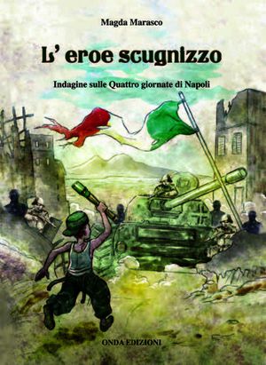 9788896281116 - L'eroe scugnizzo. Indagine sulle quattro giornate di Napoli