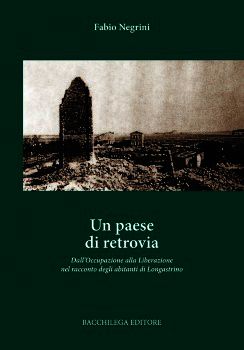 9788896328736 - Un paese di retrovia. Dall'occupazione alla liberazione nel racconto degli abitanti di Longastrino