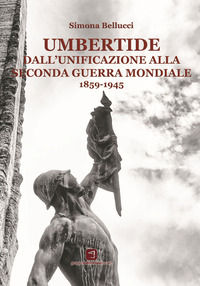9788896330647 - Umbertide dall'unificazione alla seconda guerra mondiale (1859-1945). Nuova ediz.