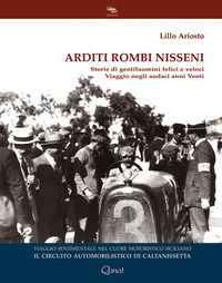 9788896414552 - Arditi rombi nisseni. Storie di gentiluomini felici e veloci. Viaggio negli audaci anni Venti