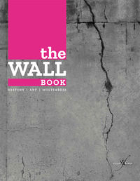 9788896427972 - The wall book. Catalogo della mostra (Bologna, 23 novembre-6 maggio 2017). Ediz. italiana e inglese