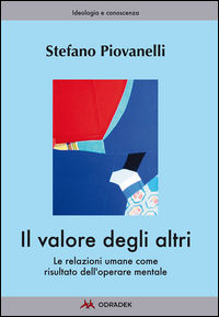 9788896487518 - Il valore degli altri. Le relazioni umane come risultato dell'operare mentale