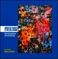 9788896517192 - Guido De Carolis. Le vie del colore. Dal naturalismo all'astrattismo. Ediz. illustrata