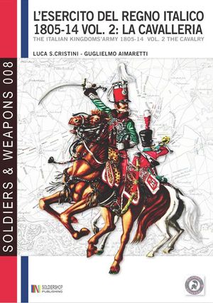 9788896519455 - L'esercito del regno italico (1805-1814). Ediz. bilingue. Vol. 2: La cavalleria