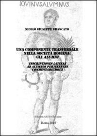 9788896520079 - Una componente trasversale della società romana. Gli alumni. Inscriptiones latinae ad alumnos pertinentes commentariumqu