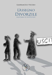 9788896540220 - L'assegno divorzile. Anatomia di un'ipostasi