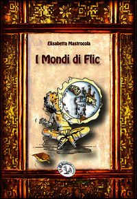 9788896570128 - I mondi di Flic. Flic McFlair