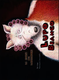 9788896570289 - Lupo bianco. Le storie dei lupostrambi. Ediz. illustrata