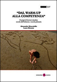 9788896571705 - «Dal warm-up alla competenza». Esempi di lezioni simulate scuola dell'infanzia e scuola primaria. Con CD-ROM