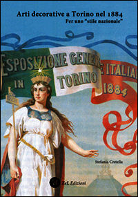9788896600627 - Arti decorative a Torino nel 1884. Per uno «stile nazionale». Ediz. illustrata