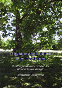 9788896618844 - Sognando gli alberi che respirano. Dall'inquinamento ambientale ad una nuova ecologia