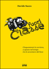 9788896628102 - Fuori classe. Cinquantenni in corriera, a spasso nel tempo tra le avventure del liceo