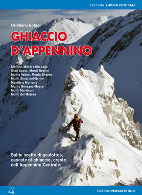 9788896634592 - Ghiaccio d'Appennino. Salite scelte di goulottes, cascate di ghiaccio, creste nell'Appennino centrale