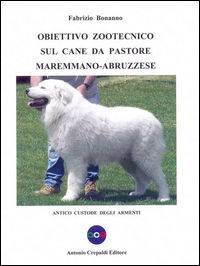 9788896635438 - Obiettivo zootecnico sul cane da pastore maremmano-abruzzese. Antico custode degli armenti