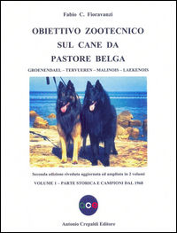 9788896635506 - Obiettivo zootecnico sul cane da pastore belga. Groenendael, Tervueren, Malinois, Laekenois. Vol. 1: Parte storica e cam