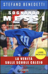 9788896643624 - Sognando Messi. La verità sulle scuole calcio