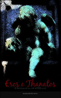 9788896650165 - Eros e Thanatos. Terza antologia di racconti del XXI secolo
