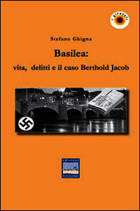 9788896673539 - Basilea. Vita, delitti e il caso Berthold Jacob